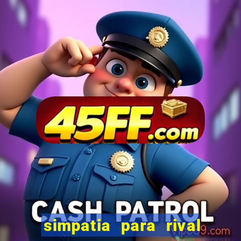 simpatia para rival ir embora para outra cidade